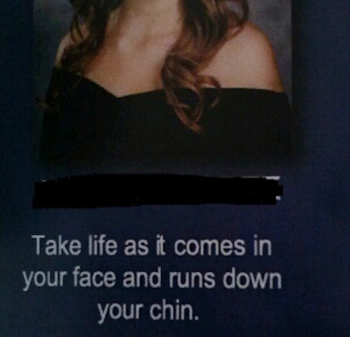 Inappropriate Yearbook Quotes and Moments take life face runs down chin